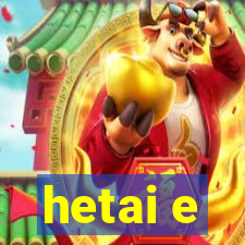 hetai e